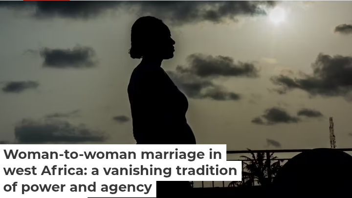 Woman-to-woman marriage in west Africa: a vanishing tradition of power and agency