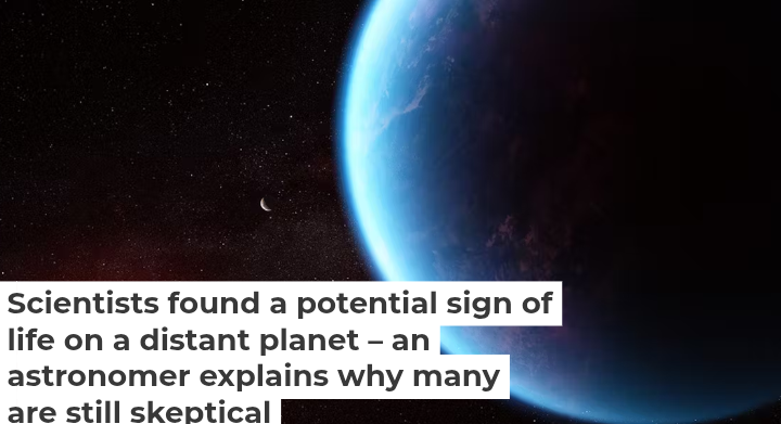 Scientists found a potential sign of life on a distant planet – an astronomer explains why many are still skeptical